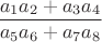$$\frac{a_1 a_2+a_3a_4}{a_5a_6+a_7a_8}$$