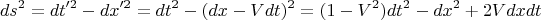 \[
ds^2  = dt'^2  - dx'^2  = dt^2  - (dx - Vdt)^2  = (1 - V^2 )dt^2  - dx^2  + 2Vdxdt
\]