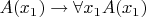 $A(x_1)\to \forall x_1A(x_1)$