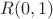 $R(0, 1)$