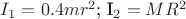 $I_1=0.4mr^2$; I_2=MR^2