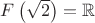 $F\left(\sqrt2\right)=\mathbb R$
