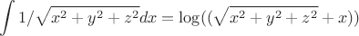 $$\int\limits_{}^{}1/\sqrt{x^2+y^2+z^2}dx = \log((\sqrt{x^2+y^2+z^2}+x))$$