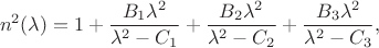 $$n^2(\lambda) = 1 
+ \frac{B_1 \lambda^2 }{ \lambda^2 - C_1}
+ \frac{B_2 \lambda^2 }{ \lambda^2 - C_2}
+ \frac{B_3 \lambda^2 }{ \lambda^2 - C_3},$$