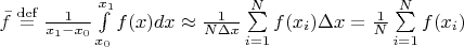 $\bar{f} \overset{\mathrm{def}}{=} \frac{1}{x_1-x_0} \int\limits_{x_0}^{x_1} f(x) dx \approx \frac{1}{N \Delta x} \sum\limits_{i=1}^{N} f(x_i) \Delta x = \frac{1}{N} \sum\limits_{i=1}^{N} f(x_i)$