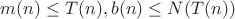 $m(n)\le T(n),b(n)\le N(T(n))$