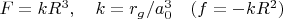 $F=kR^3, \quad k=r_g/a_0^3 \quad (f=-kR^2) $