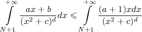 $$\int\limits_{N+1}^{+\infty} \frac{ax+b}{(x^2+c)^d} dx \leqslant \int\limits_{N+1}^{+\infty} \frac{(a+1) x dx}{(x^2+c)^d}$$