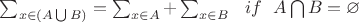 $\sum _{x \in \left( A \bigcup B \right)} = \sum_{x \in A } + \sum_{x \in B}  ~ ~ if ~ ~  A \bigcap B = \varnothing$