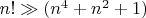 $n!\gg(n^4+n^2+1)$