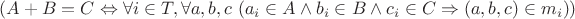 $(A+B=C\Leftrightarrow \forall i \in T, \forall a,b,c$ $(a_i \in A\wedge b_i \in B\wedge c_i\in C\Rightarrow (a,b,c) \in m_i))$