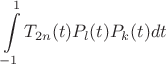 $$\int \limits _{-1}^1T_{2n}(t)P_l(t)P_k(t)dt$$