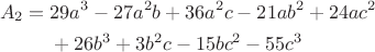 $$\begin{aligned}
A_2={}&29a^3-27a^2b+36a^2c-21ab^2+24ac^2\\
&+26b^3+3b^2c-15bc^2-55c^3
\end{aligned}$$