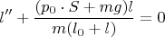 $$l''+\frac{(p_0\cdot S+mg)l}{m(l_0+l)}=0$$
