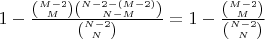 $1-\frac{\binom{M-2}{M}\binom{N-2-(M-2)}{N-M}}{\binom{N-2}{N}}=1-\frac{\binom{M-2}{M}}{\binom{N-2}{N}}$