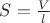 $S=\frac {V}{l}$