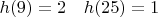 $h(9)=2 \  \ \ h(25)=1$