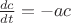 $\frac{{dc}}{{dt}} =  - ac$