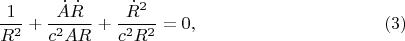 $$\frac 1{R^2}+\frac{\dot A\dot R}{c^2AR}+\frac{\dot R^2}{c^2R^2}=0,\eqno(3)$$