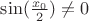 $\sin(\frac{x_0}{2}})\ne 0$