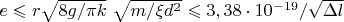 $e \leqslant       r$\sqrt{8g/\pi k}$ $\sqrt{m /\xi d^2}$ \leqslant   3,38 \cdot 10^{-19} / $\sqrt{\Delta  l}$$