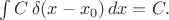 $\int C\,\delta(x-x_0)\,dx=C.$