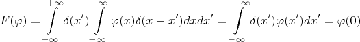 $$F(\varphi)=\int\limits_{-\infty}^{+\infty}\delta(x')\int\limits_{-\infty}^{\infty}\varphi(x)\delta(x-x')dxdx'=\int\limits_{-\infty}^{+\infty}\delta(x')\varphi(x')dx'=\varphi(0)$$