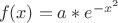 $\ f(x)=a* e^{-x^2} $