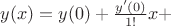 $y(x)=y(0)+\frac{y'(0)}{1!}x+$