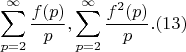 $$\sum_{p =2}^{\infty} {\frac{f(p)}{p}},\sum_{p =2}^{\infty} {\frac{f^2(p)}{p}}.(13)$$