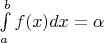 $ \int\limits_{ a }^{ b }  f(x) dx  = \alpha $