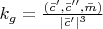 ${k}_{g}=\frac{({\bar{c}} ',{\bar{c}} '',\bar{m})}{|{\bar{c} '}|^{3}}$