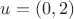 $u = (0, 2)$