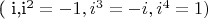 ( i,i^2 = -1,i^3 = -i,i^4 = 1 )