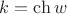 $k=\ch{w}$
