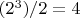 $(2^3)/2=4$