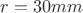 $r=30mm$