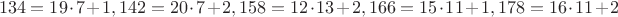 $$134=19\cdot7+1, 142=20\cdot7+2, 158=12\cdot13+2, 166=15\cdot11+1, 178=16\cdot11+2$$