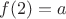 $ f(2)=a$