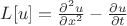 $L[u]=\frac{\partial^2 u}{\partial x^2} - \frac{\partial u}{\partial t}$