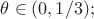 $ \theta  \in (0,1/3);$