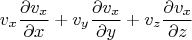 $$v_x\frac{\partial v_x}{\partial x}+v_y\frac{\partial v_x}{\partial y}+v_z\frac{\partial v_x}{\partial z}$$