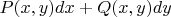 $P(x,y)dx + Q(x,y)dy$