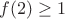 $f(2)\ge 1$