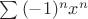 $\sum {( - 1)^n x^n } $