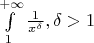 $\int\limits_1^{+\infty}\frac{1}{x^\delta}, \delta >1$