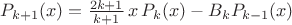 $P_{k+1}(x)=\frac{2k+1}{k+1}\,x\,P_k(x)-B_kP_{k-1}(x)$