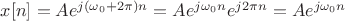 $x[n]=Ae^{j(\omega_0+2\pi)n}=Ae^{j\omega_0n}e^{j2\pi n}=Ae^{j\omega_0 n}$