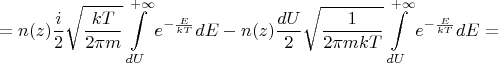 $$=n(z)\frac{i}{2}\sqrt{\frac{kT}{2\pi m}}\int\limits_{dU}^{+\infty}e^{-\frac{E}{kT}}dE - n(z)\frac{dU}{2}\sqrt{\frac{1}{2\pi mkT}}\int\limits_{dU}^{+\infty}e^{-\frac{E}{kT}}dE =$$