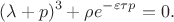 $$(\lambda + p)^{3} + \rho e^{-\varepsilon\tau p} = 0.$$